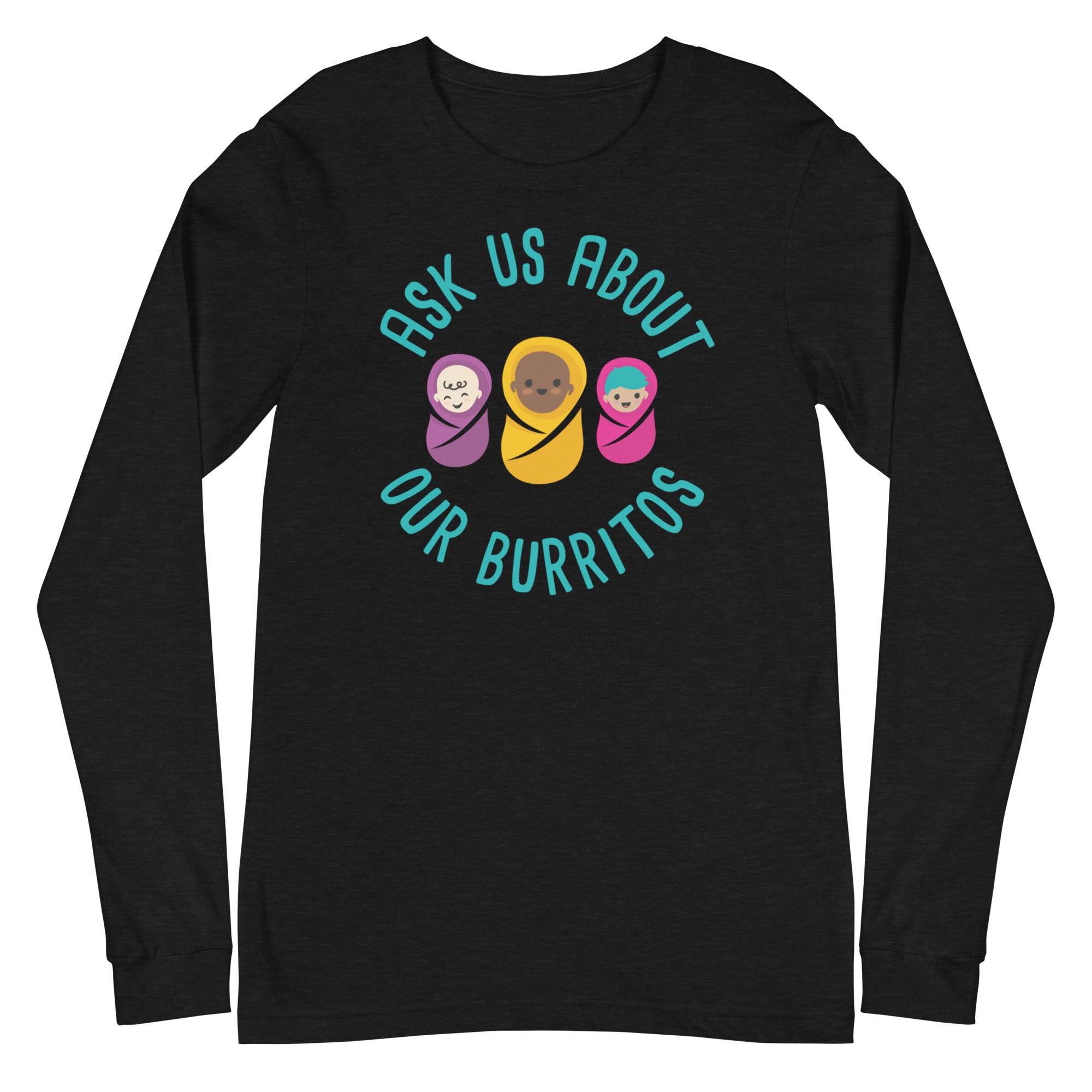 Ask Us About Our Burritos - Long Sleeve