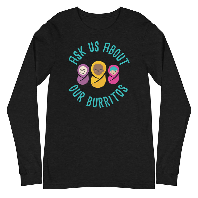Ask Us About Our Burritos - Long Sleeve