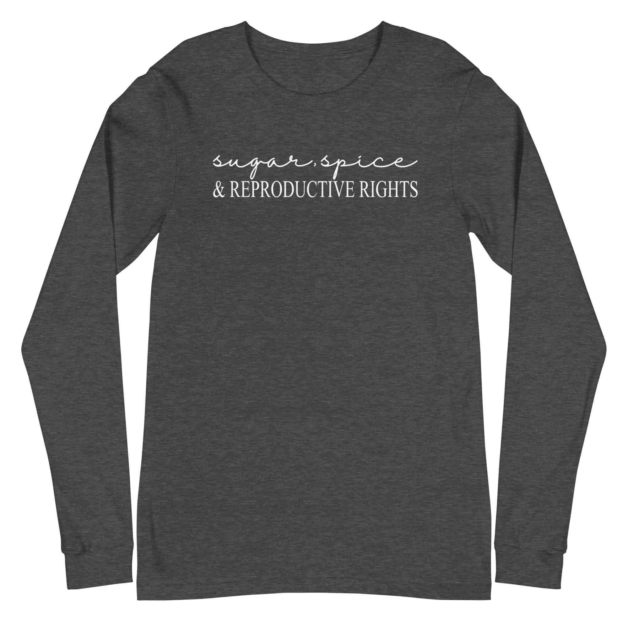 Sugar, Spice & Reproductive Rights - Long Sleeve