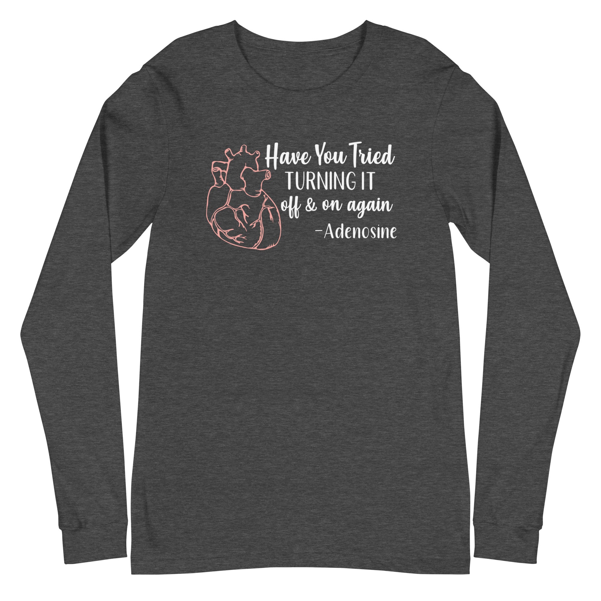 Have You Tried Turning it Off & On Again? -Adenosine, Long Sleeve