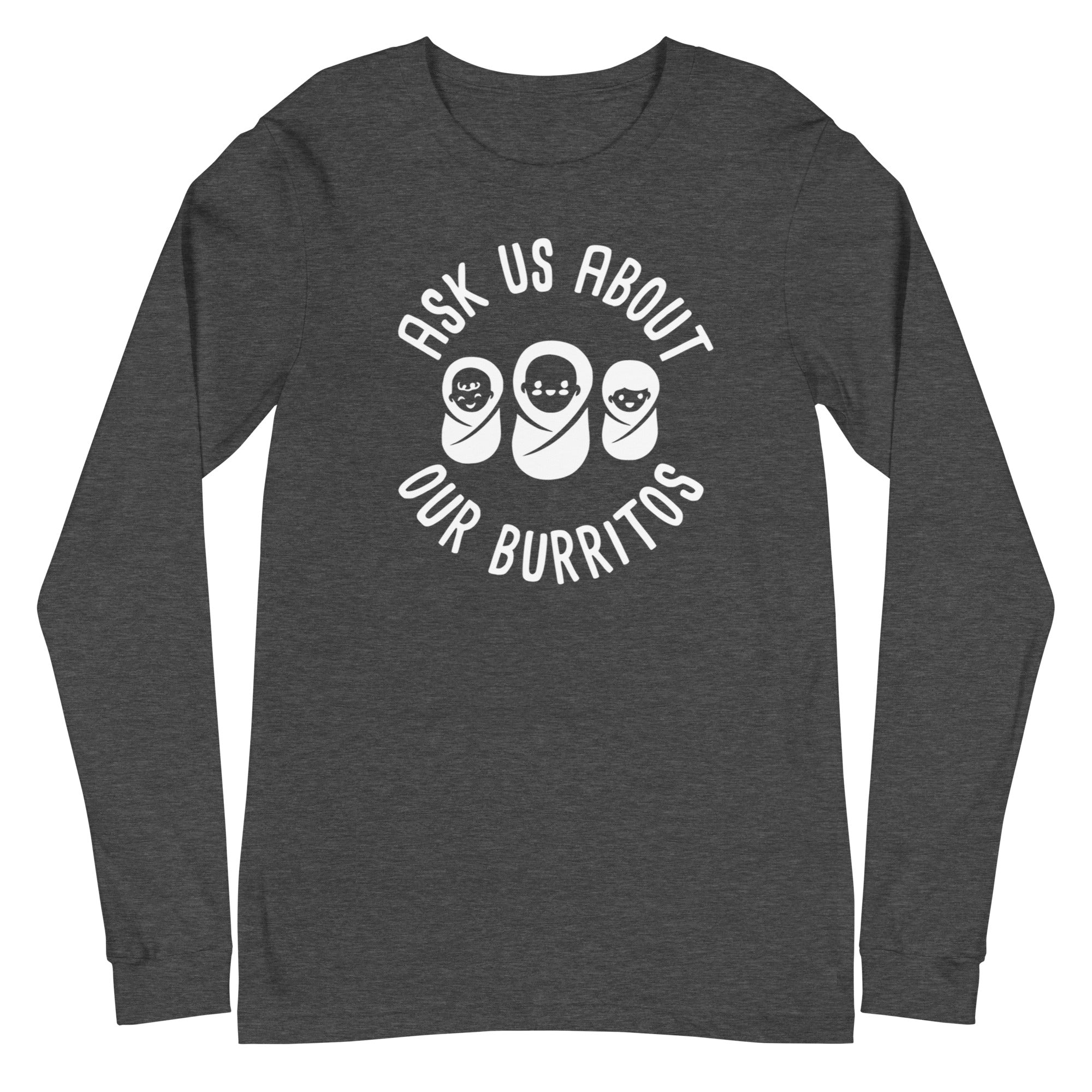 Ask Us About Our Burritos - Long Sleeve