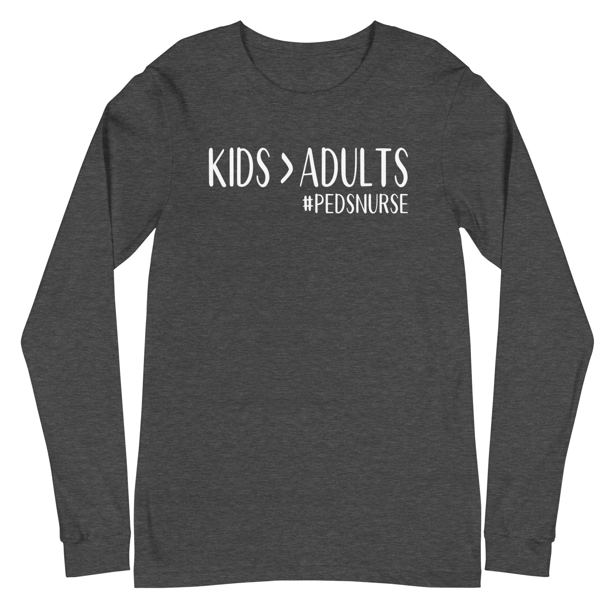 Kids > Adults #pedsnurse - Long Sleeve