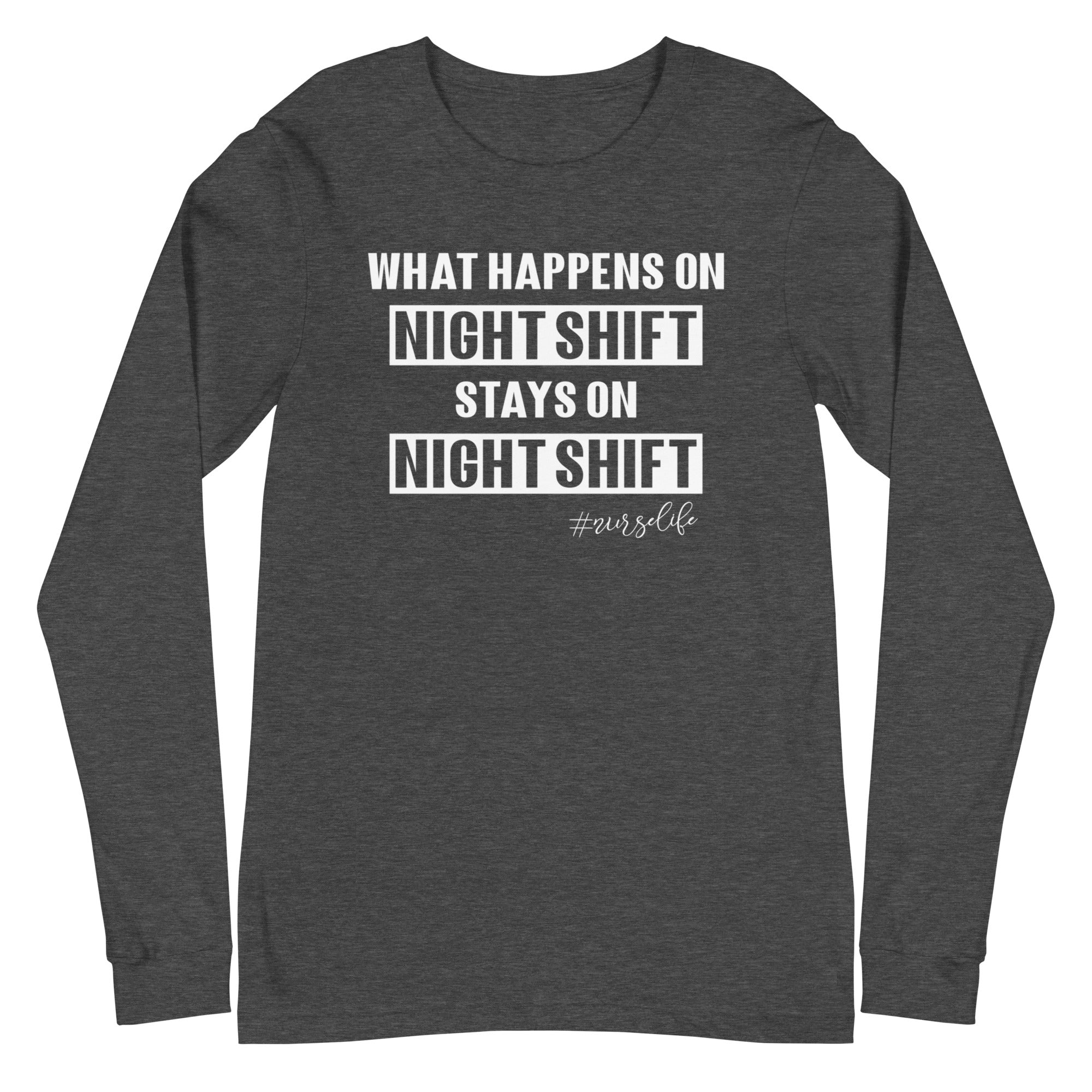What Happens on Night Shift Stays on Night Shift - Long Sleeve
