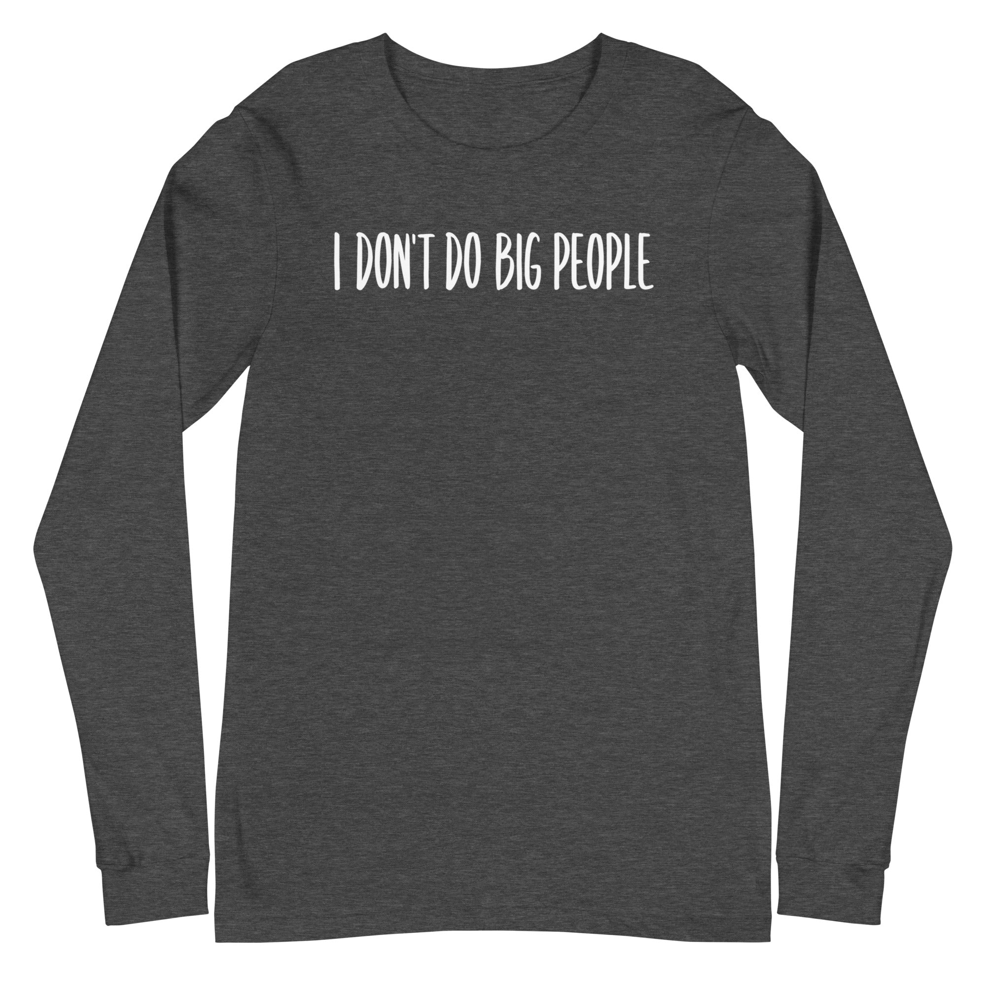 I Don't Do Big People - Long Sleeve