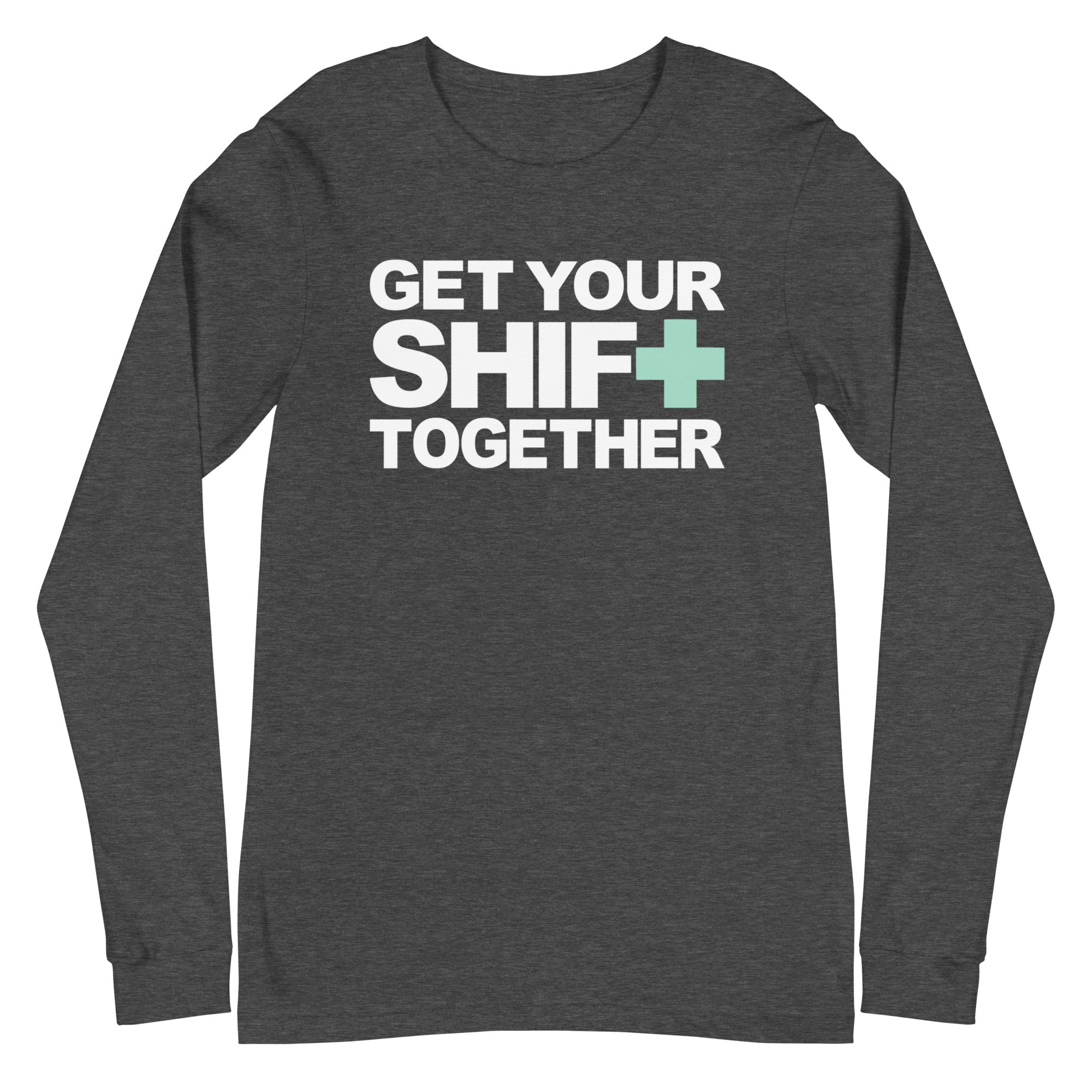 Get Your Shift Together - Long Sleeve