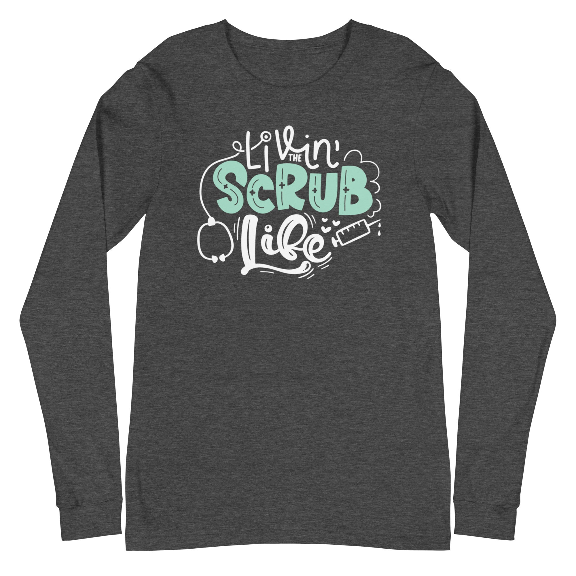 Livin the Scrub Life - Long Sleeve