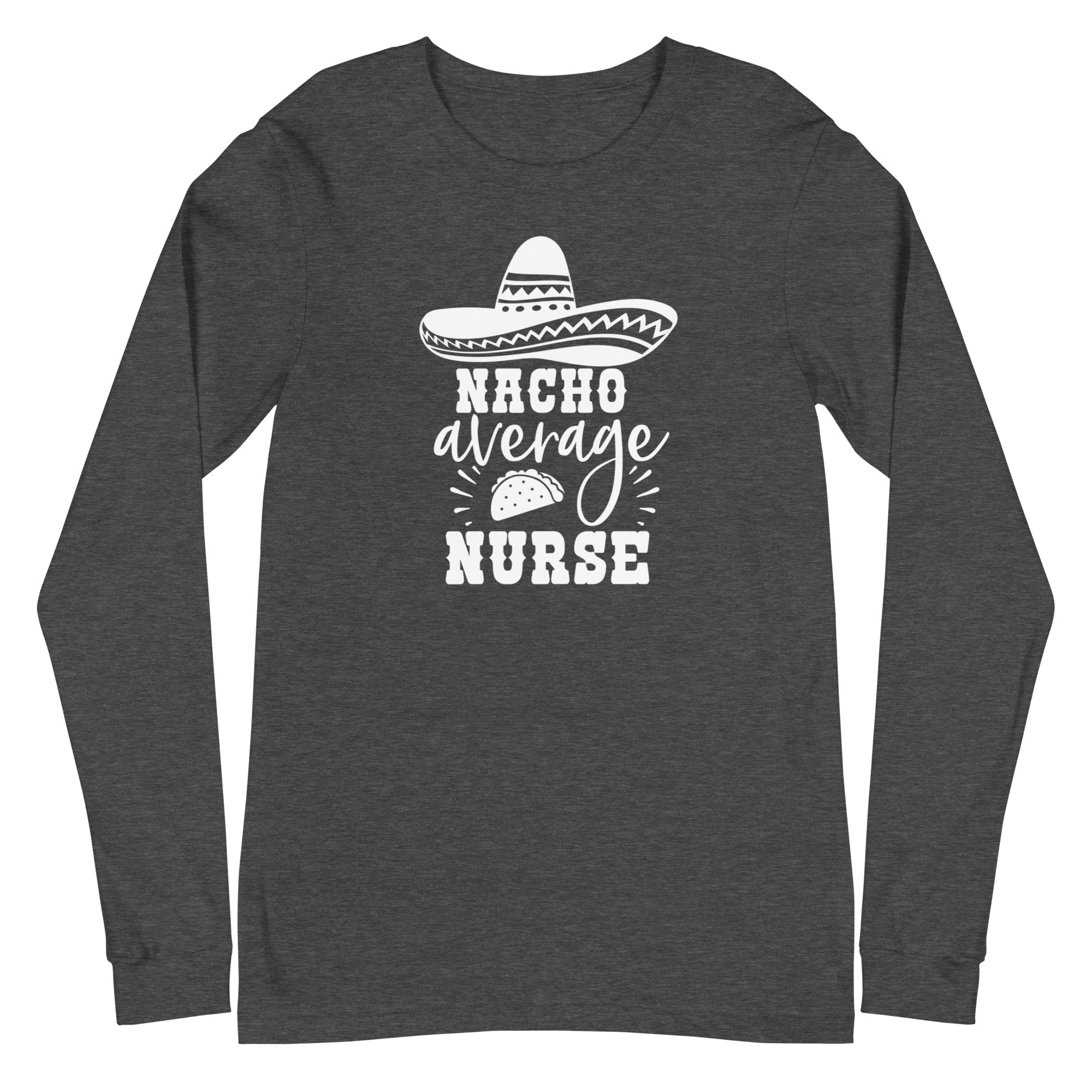 Nacho Average Nurse - Long Sleeve