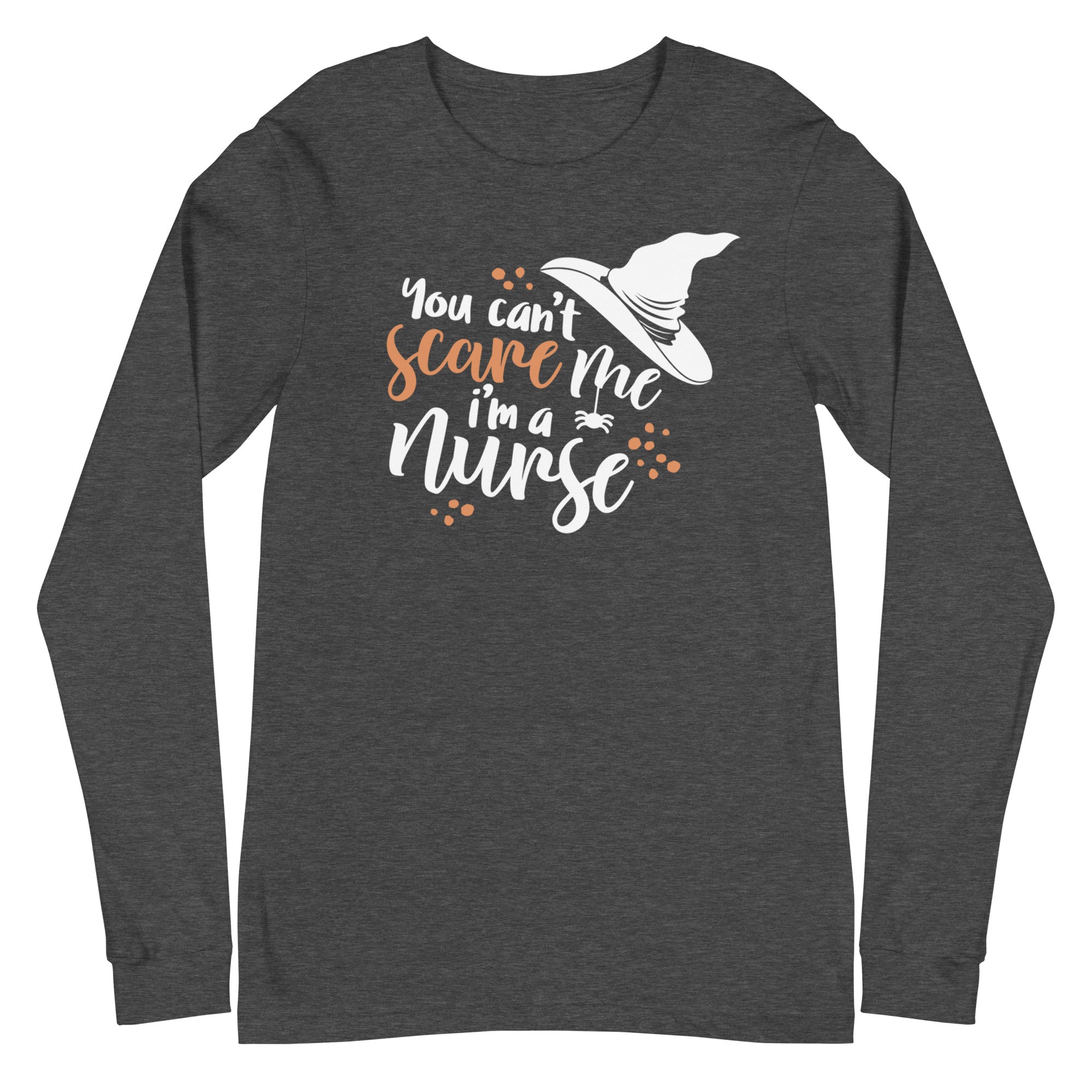 You Can't Scare Me I'm a Nurse - Long Sleeve