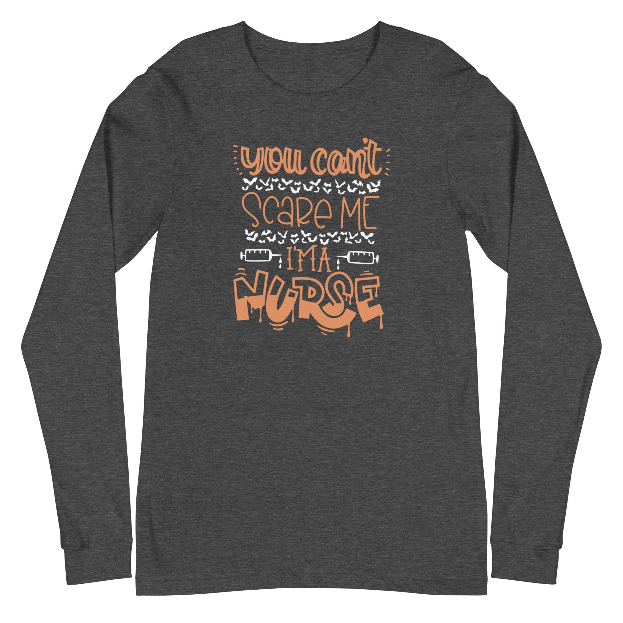 You Can't Scare Me I'm a Nurse - Long Sleeve