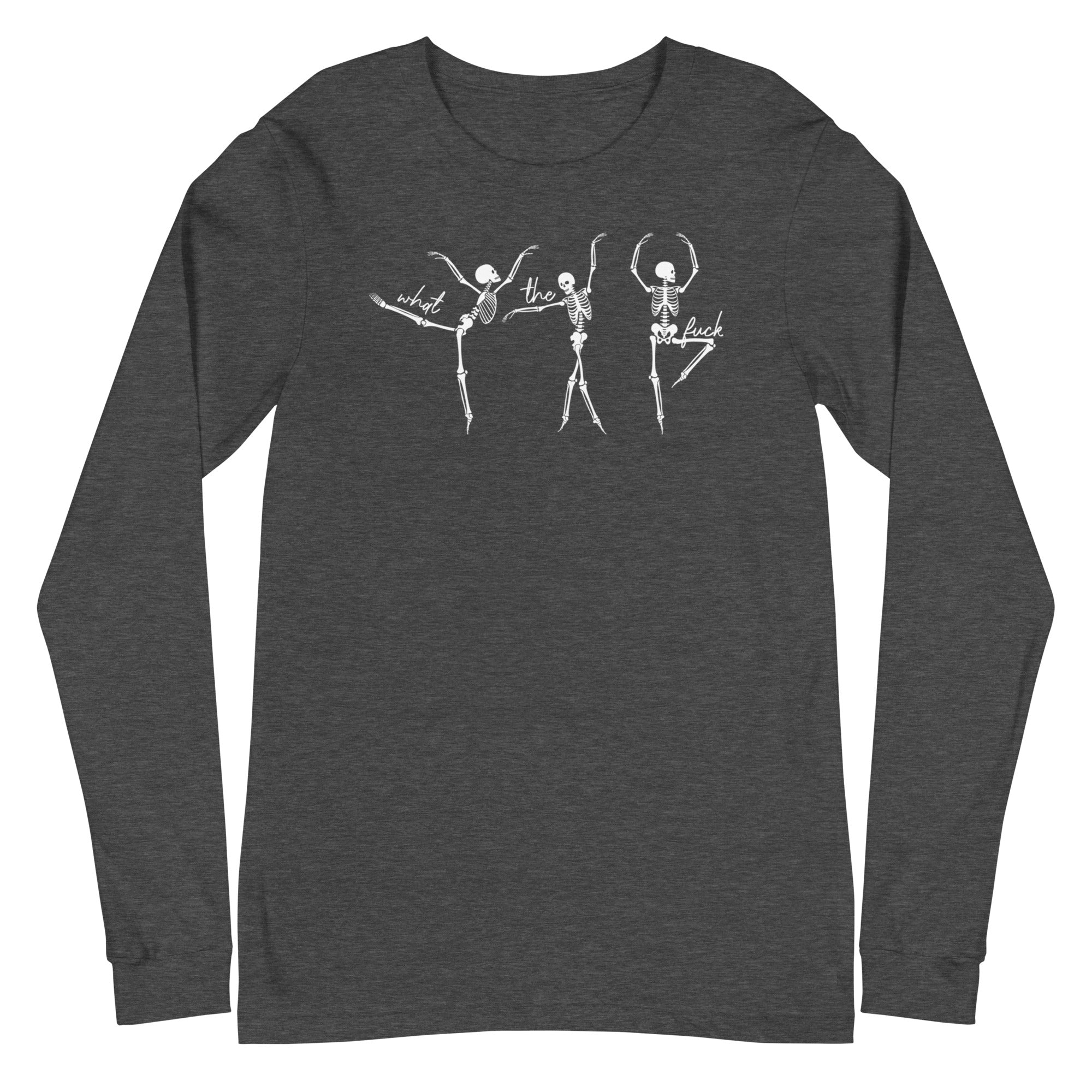Skeletons: What The Fuck - Long Sleeve