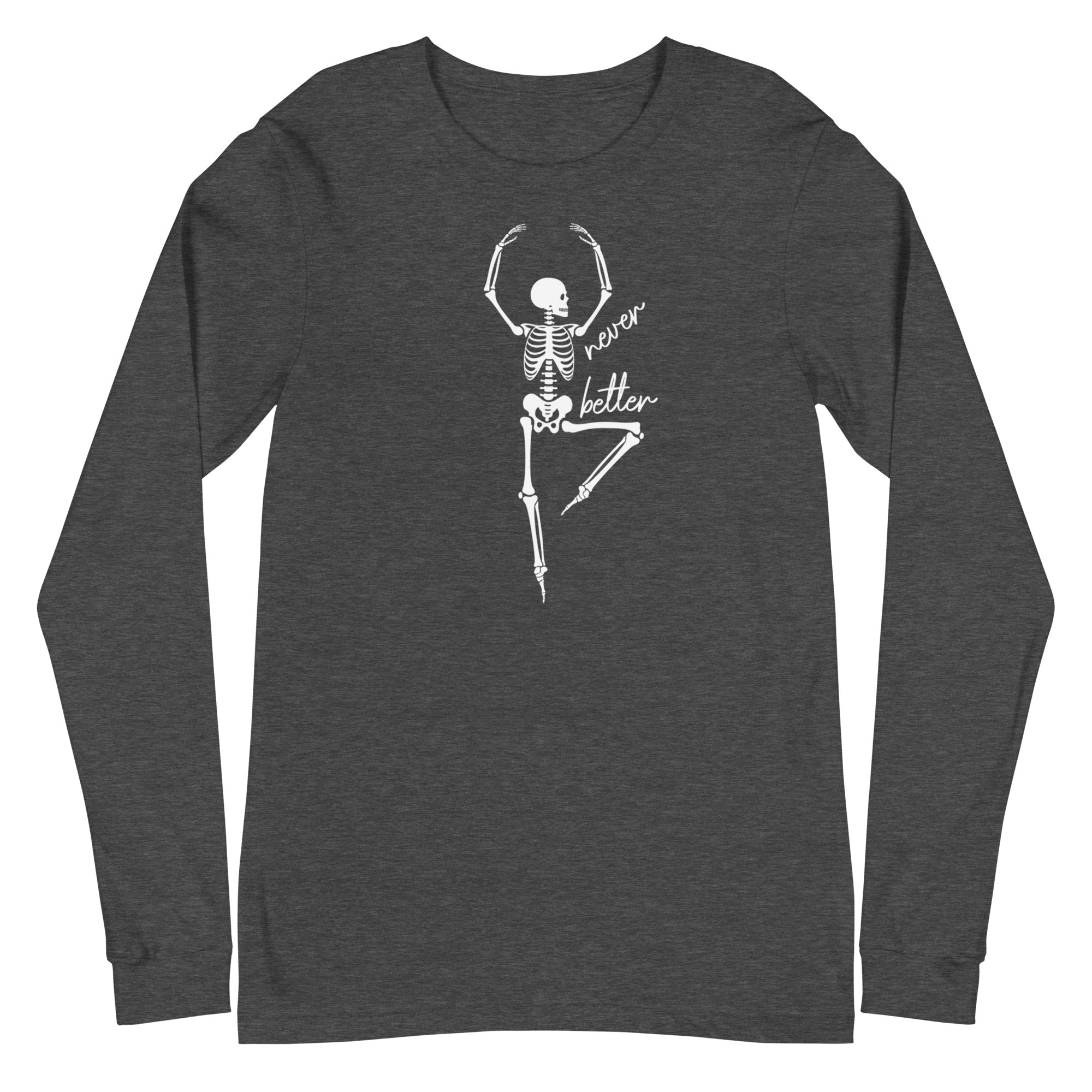 Skeleton: Never Better - Long Sleeve