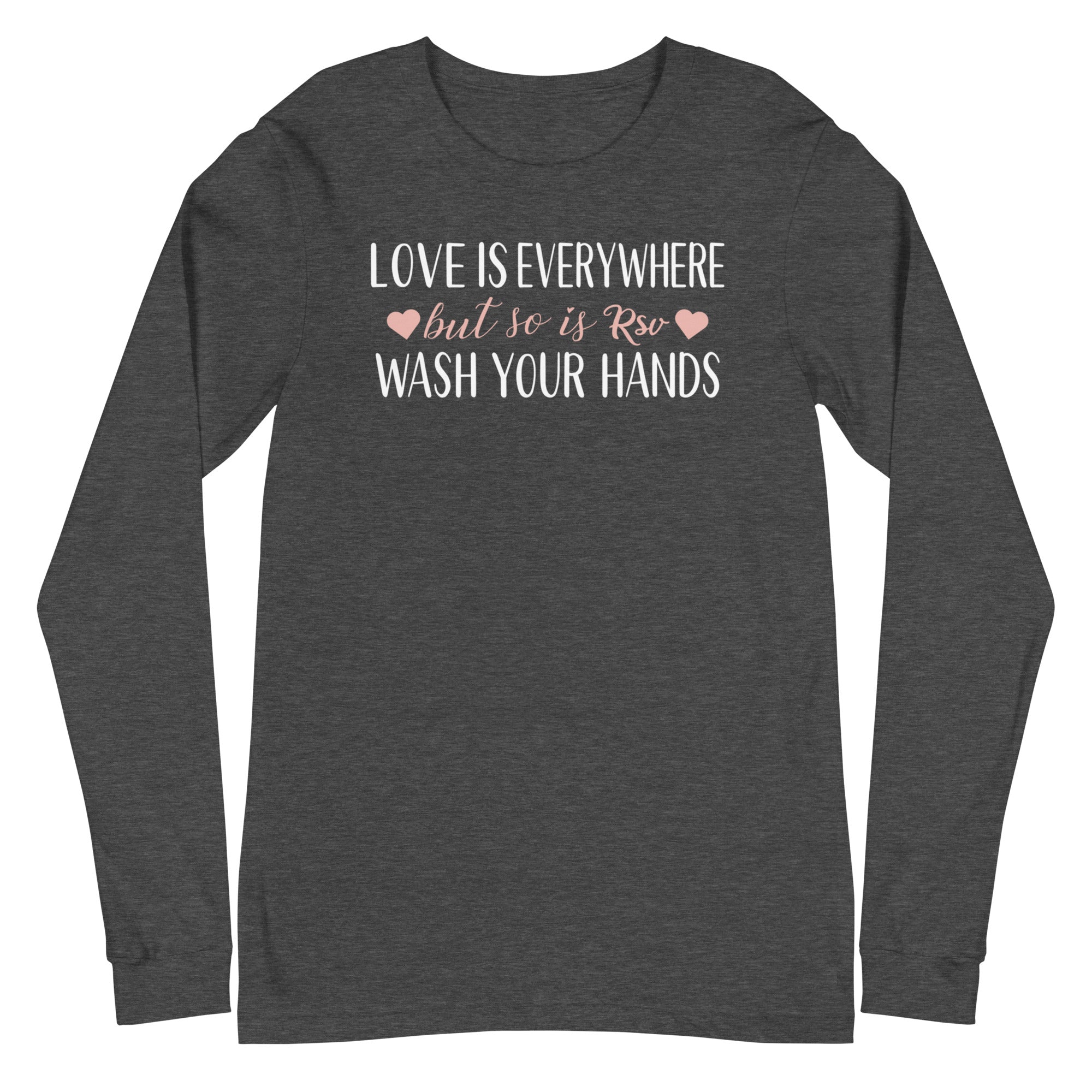 Love is everywhere, but so is RSV - Long Sleeve