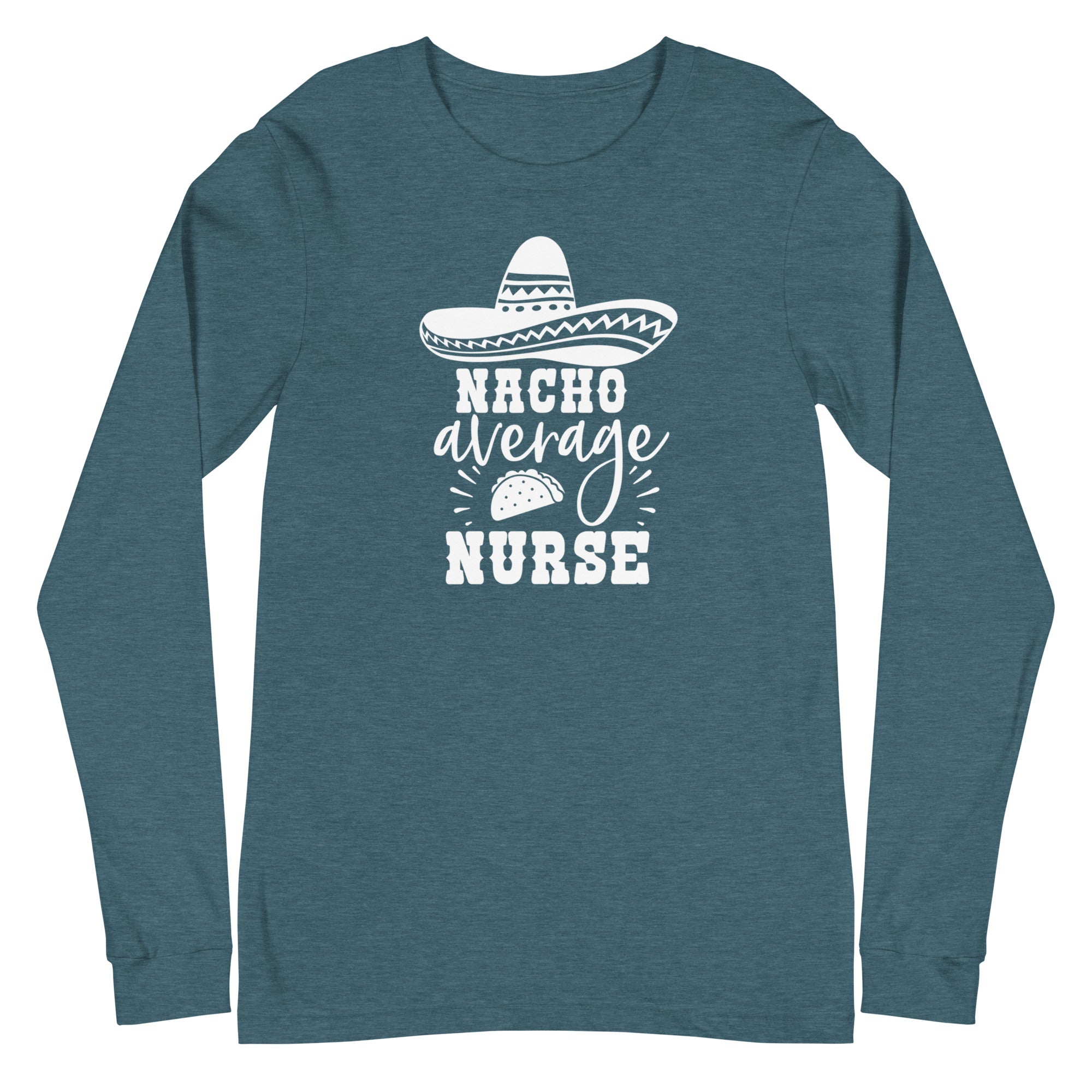 Nacho Average Nurse - Long Sleeve