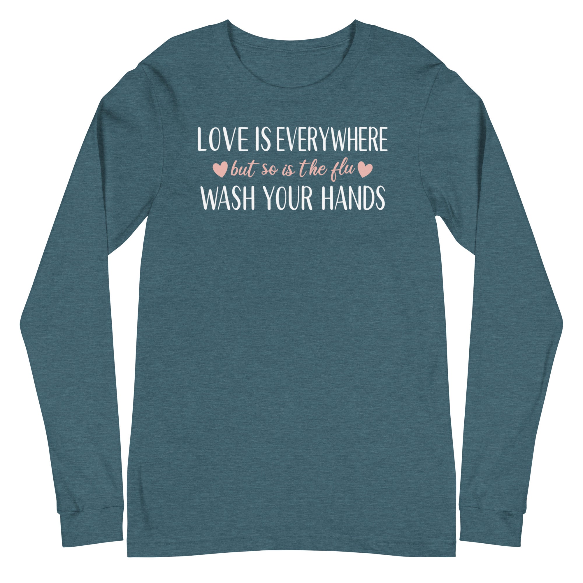 Love is Everywhere, But So Is The Flu - Long Sleeve