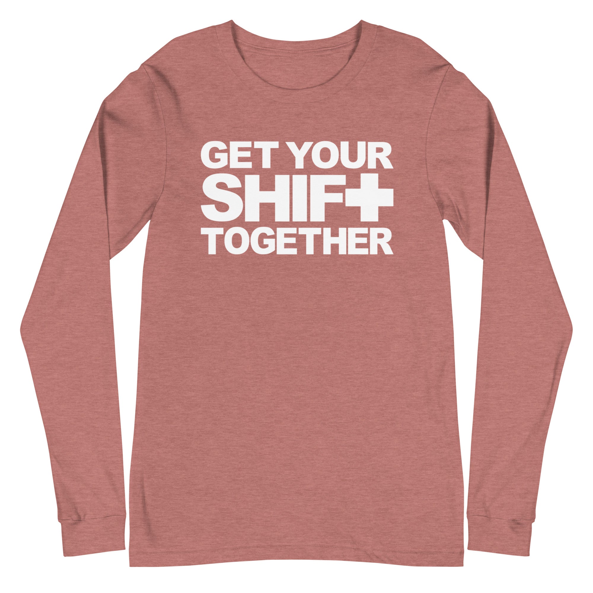 Get Your Shift Together - Long Sleeve