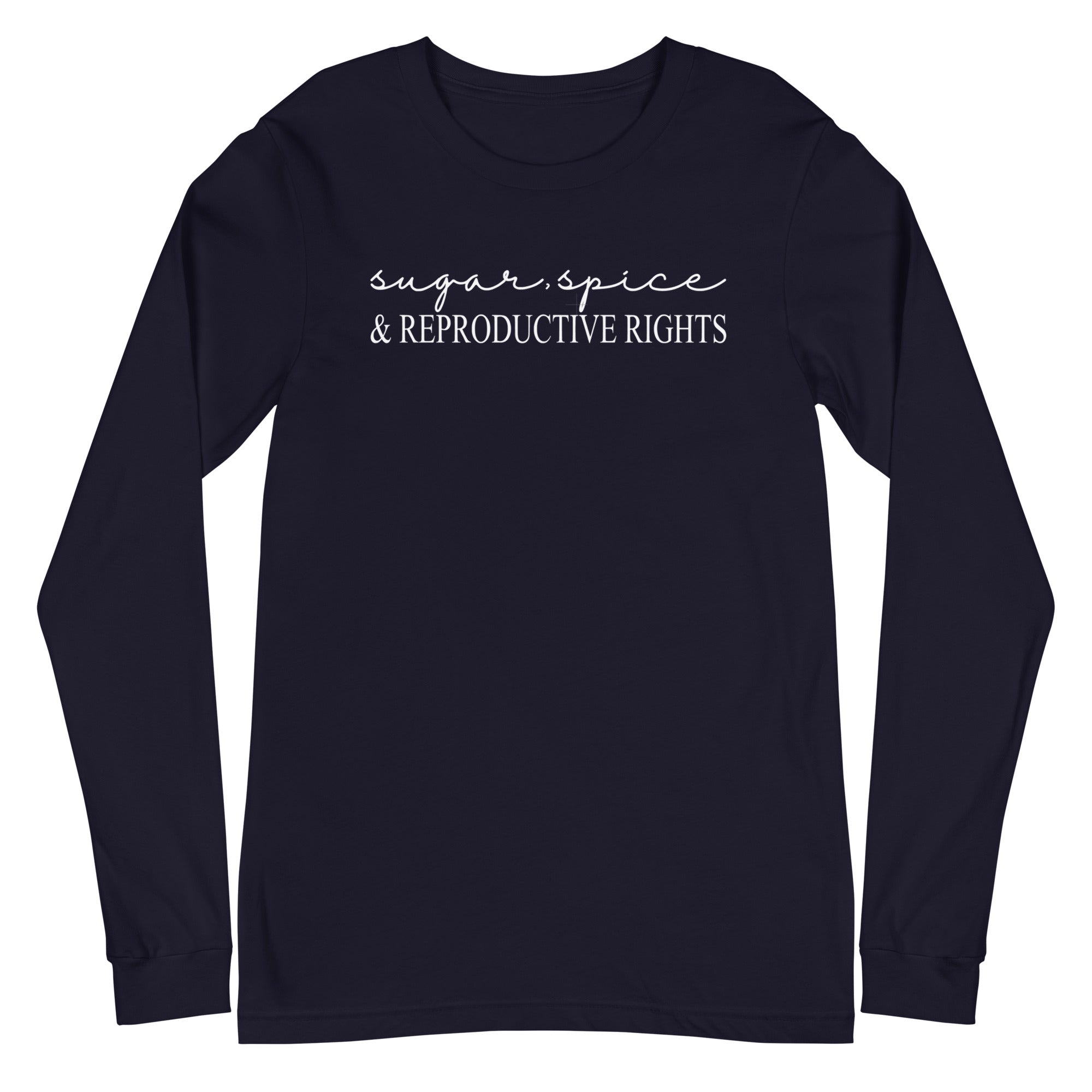 Sugar, Spice & Reproductive Rights - Long Sleeve