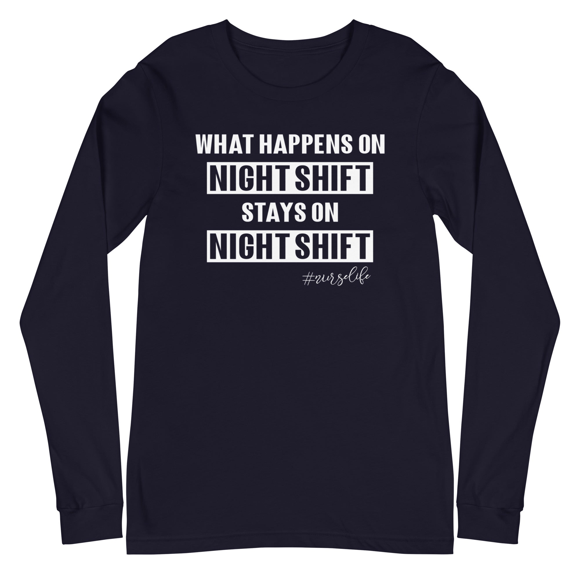 What Happens on Night Shift Stays on Night Shift - Long Sleeve