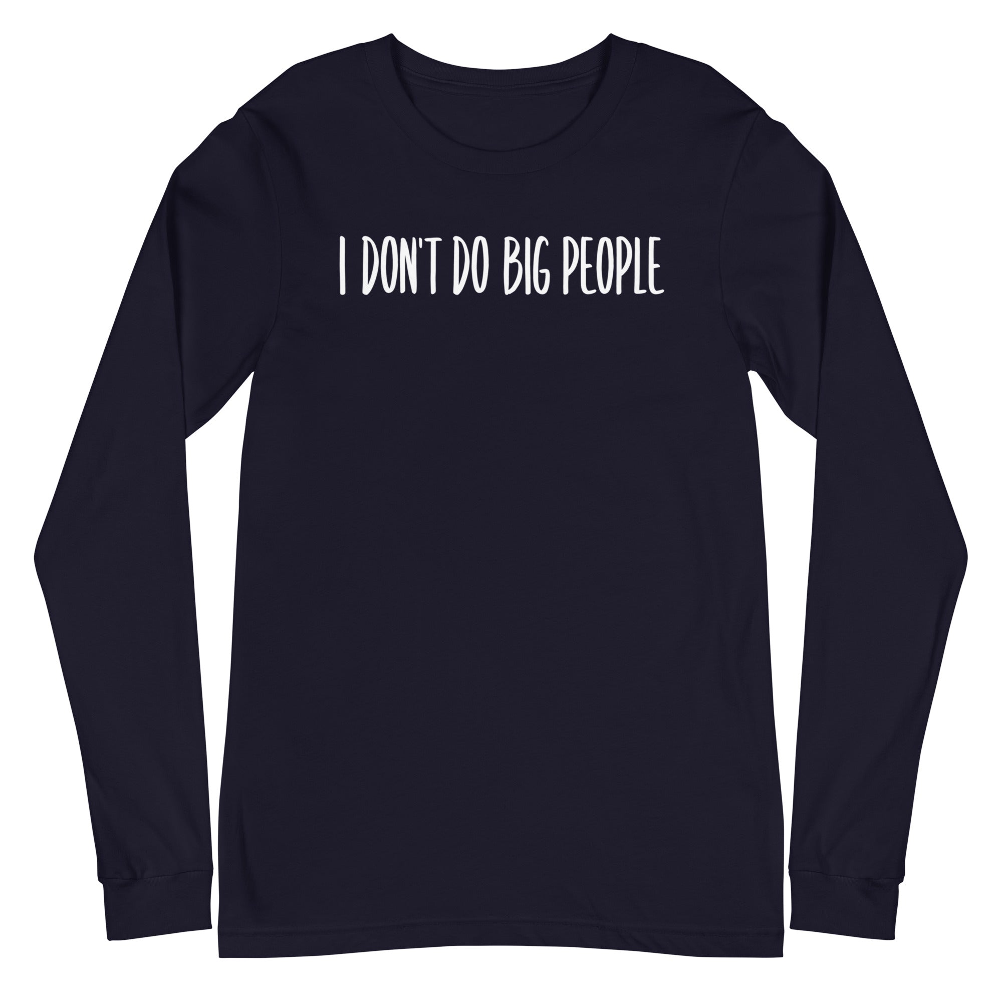 I Don't Do Big People - Long Sleeve