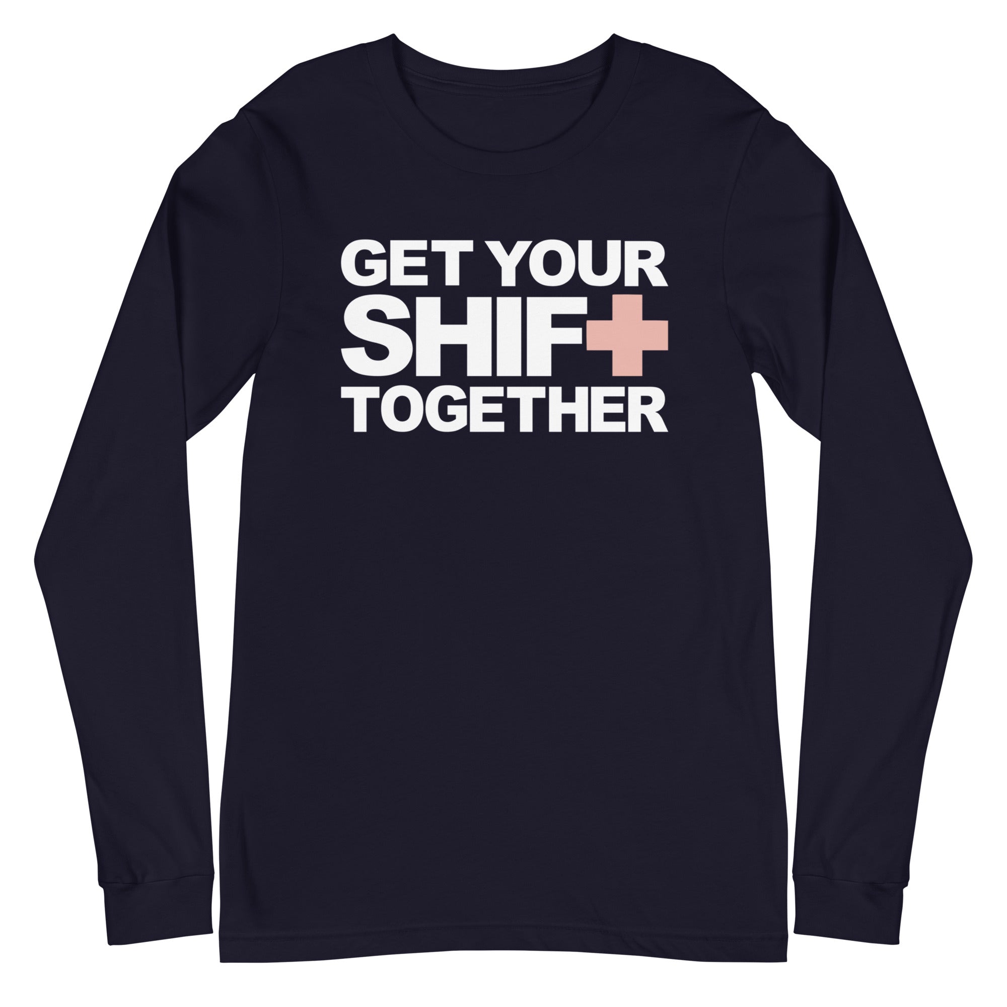 Get Your Shift Together - Long Sleeve