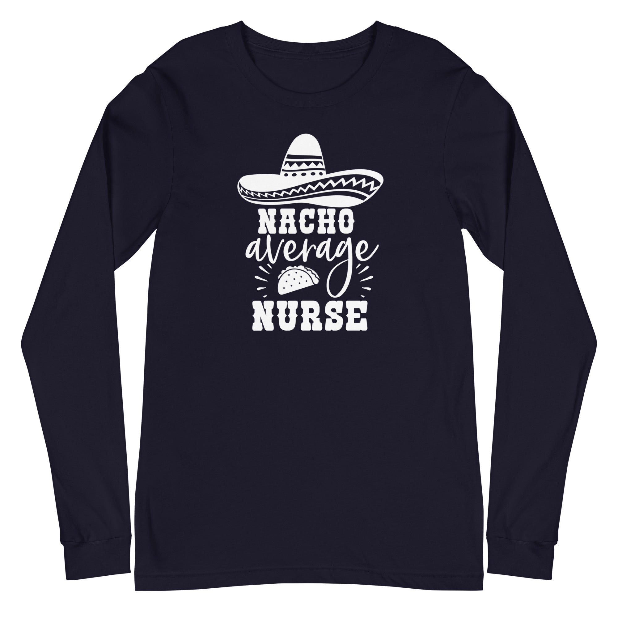 Nacho Average Nurse - Long Sleeve
