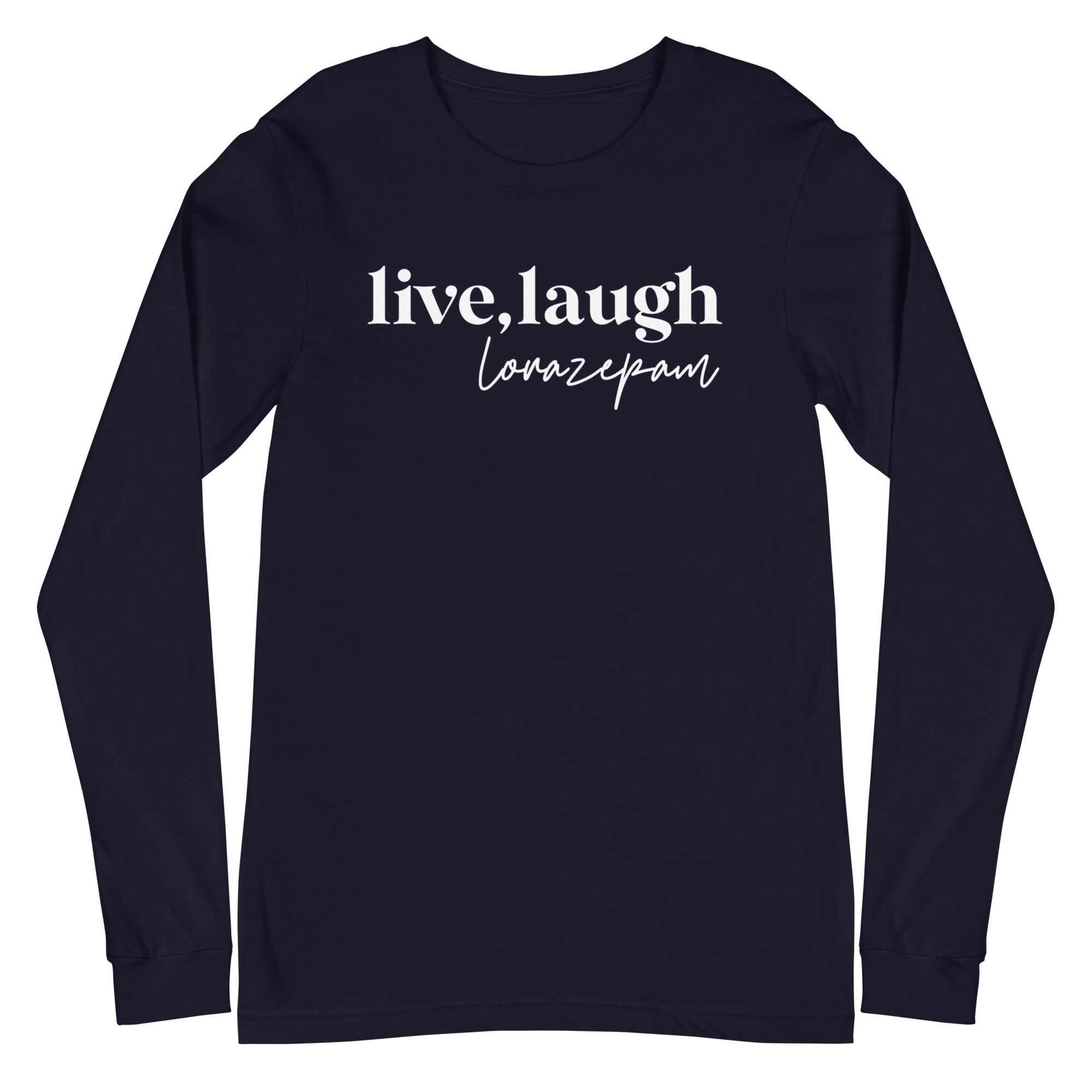 Live, Laugh, Lorazepam - Long Sleeve -