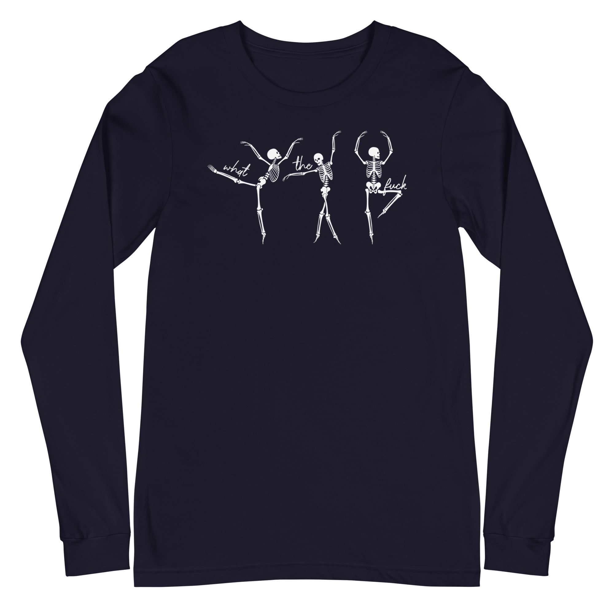 Skeletons: What The Fuck - Long Sleeve