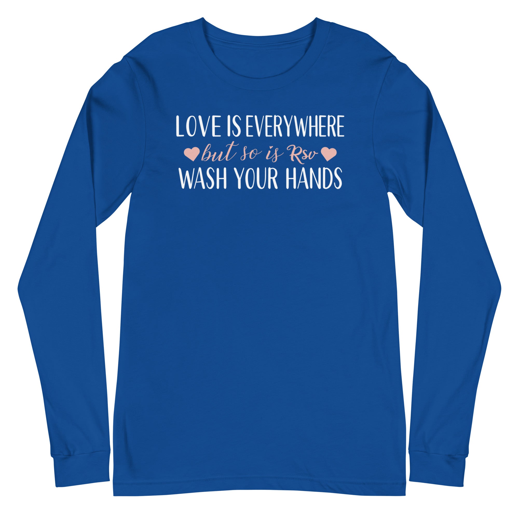 Love is everywhere, but so is RSV - Long Sleeve