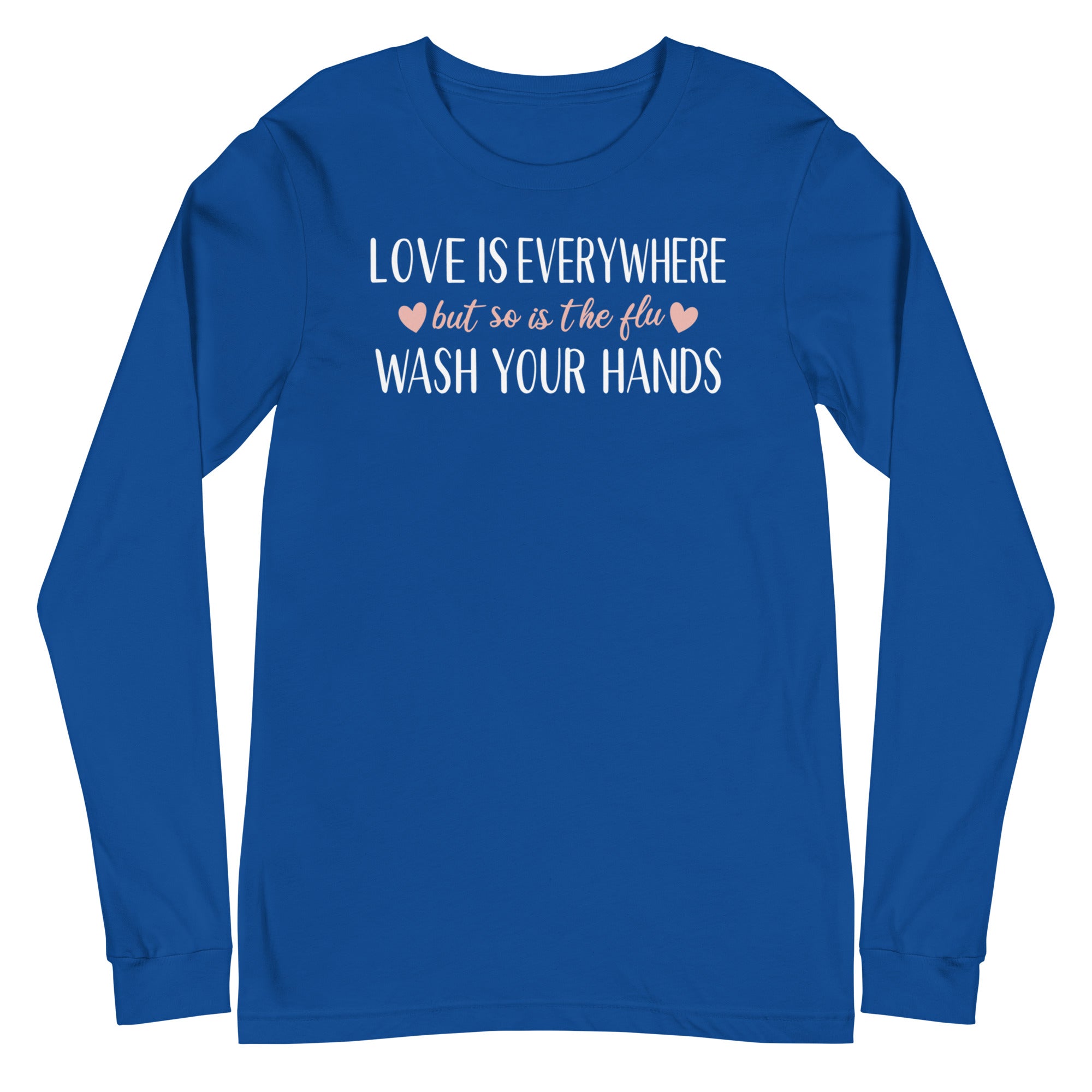 Love is Everywhere, But So Is The Flu - Long Sleeve