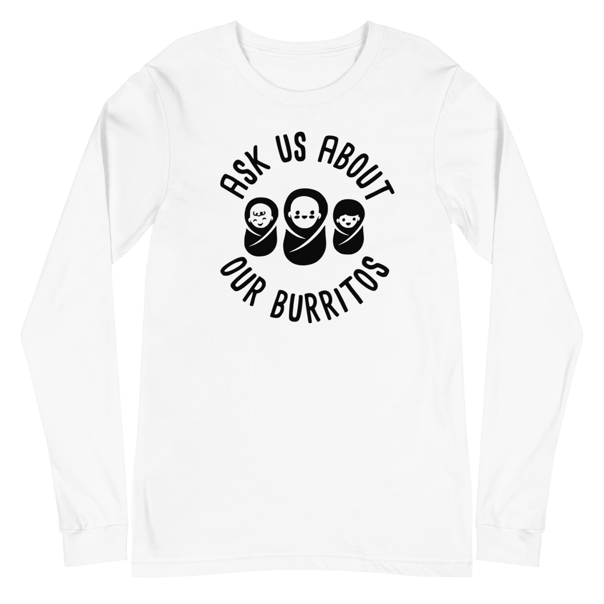 Ask Us About Our Burritos - Long Sleeve