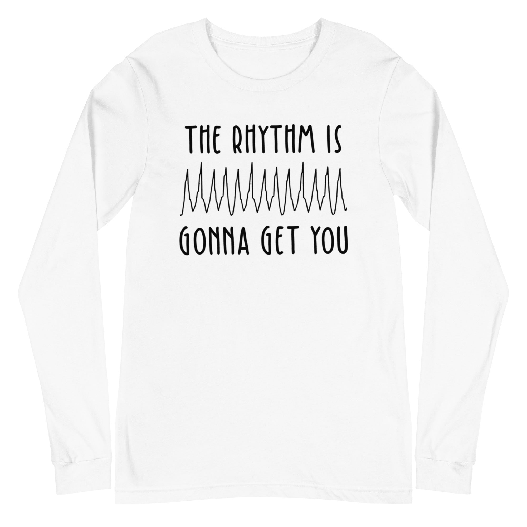 The Rhythm is Gonna Get You - Long Sleeve
