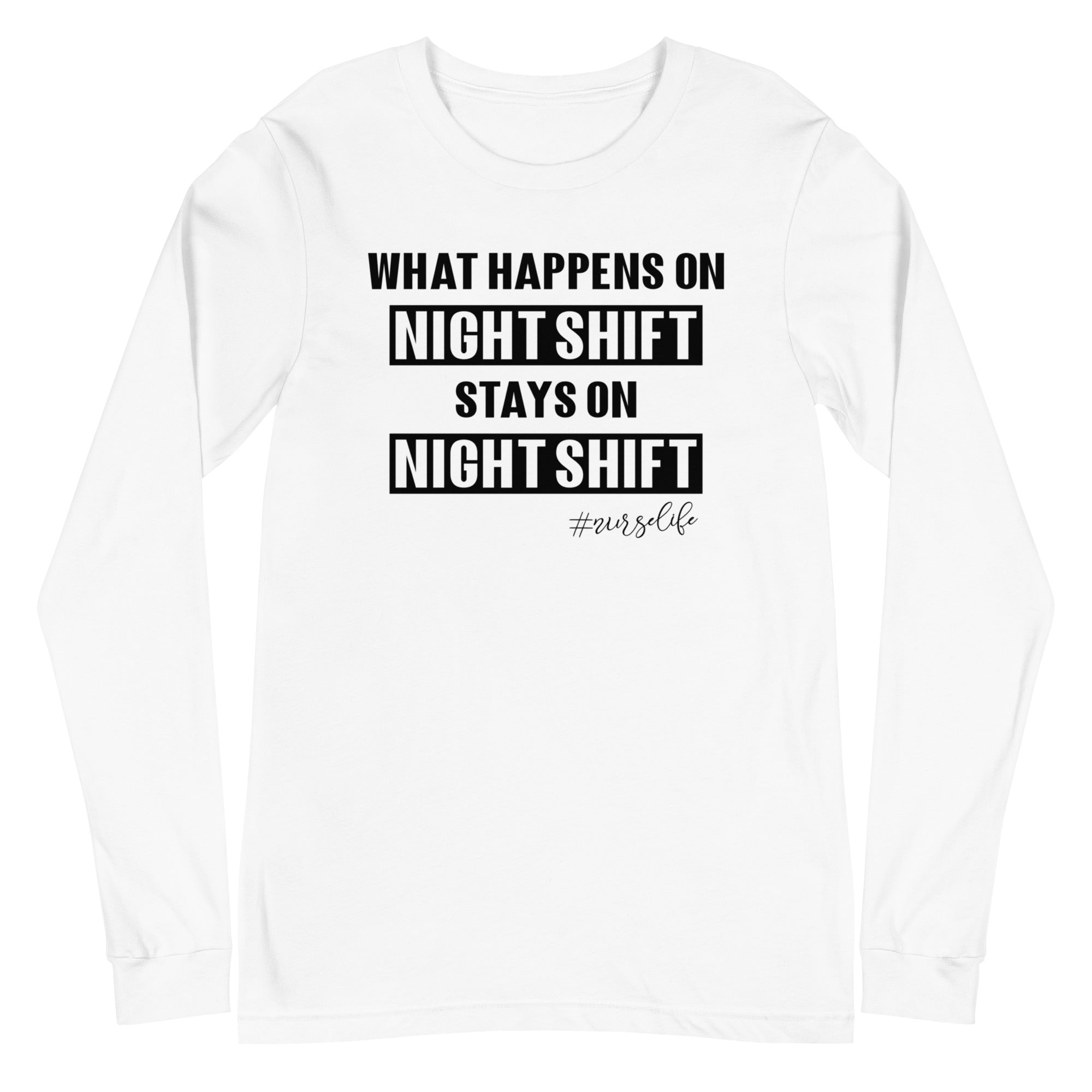 What Happens on Night Shift Stays on Night Shift - Long Sleeve