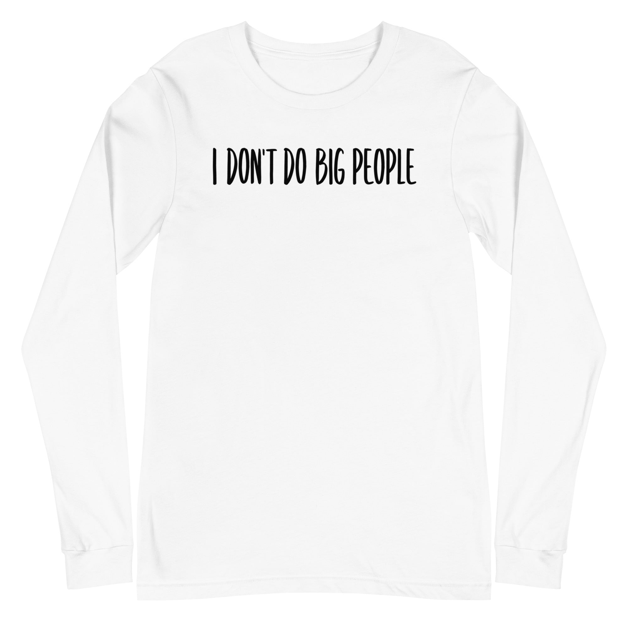 I Don't Do Big People - Long Sleeve