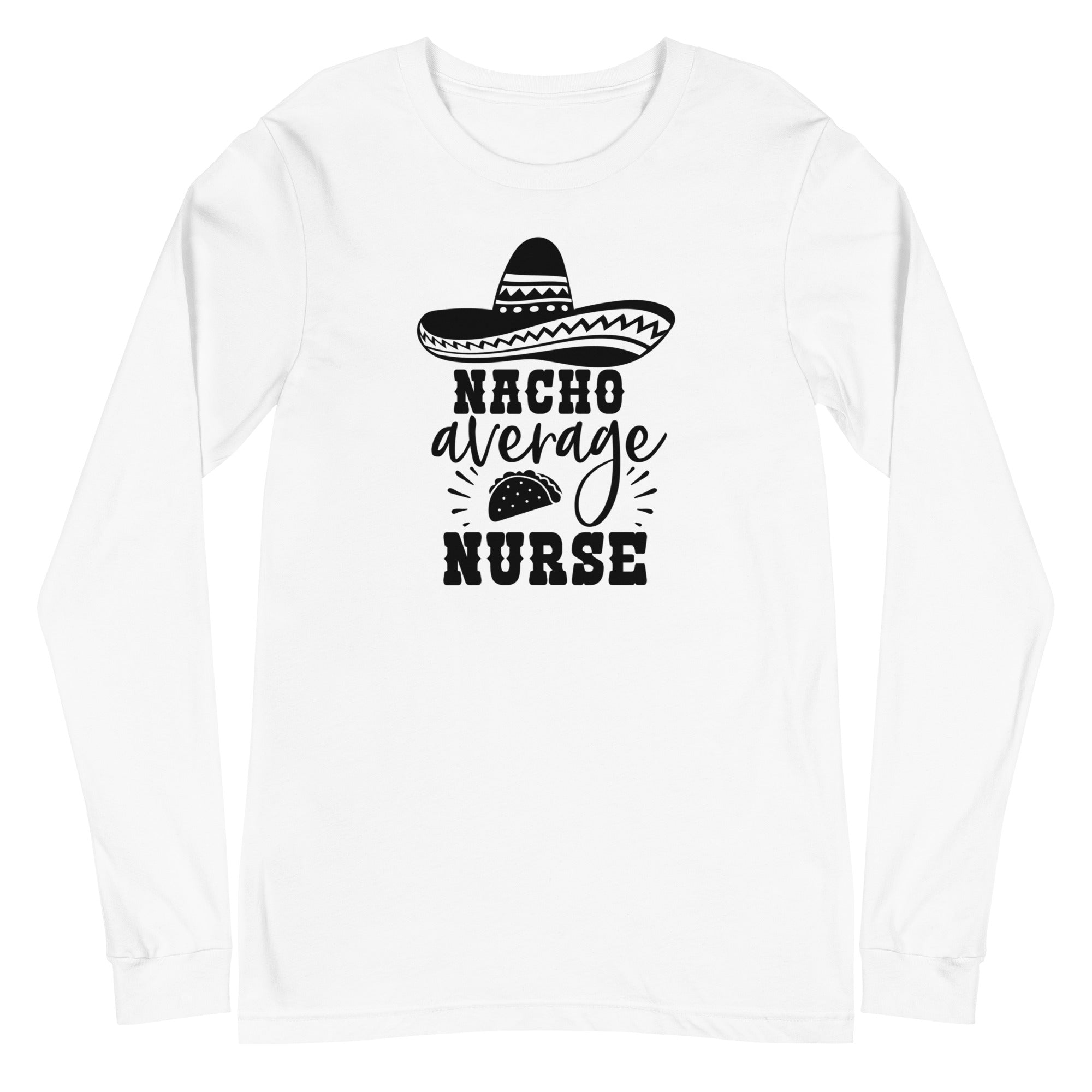 Nacho Average Nurse - Long Sleeve