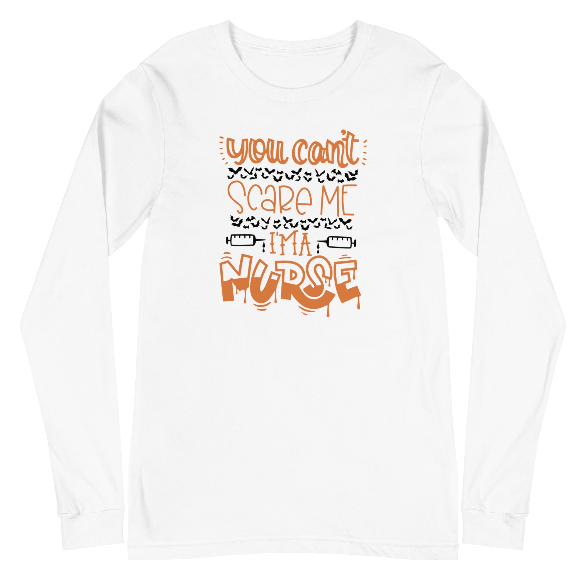 You Can't Scare Me I'm a Nurse - Long Sleeve