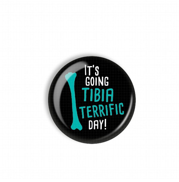 A black button with teal text that says "IT'S GOING TIBIA TERRIFIC DAY!"