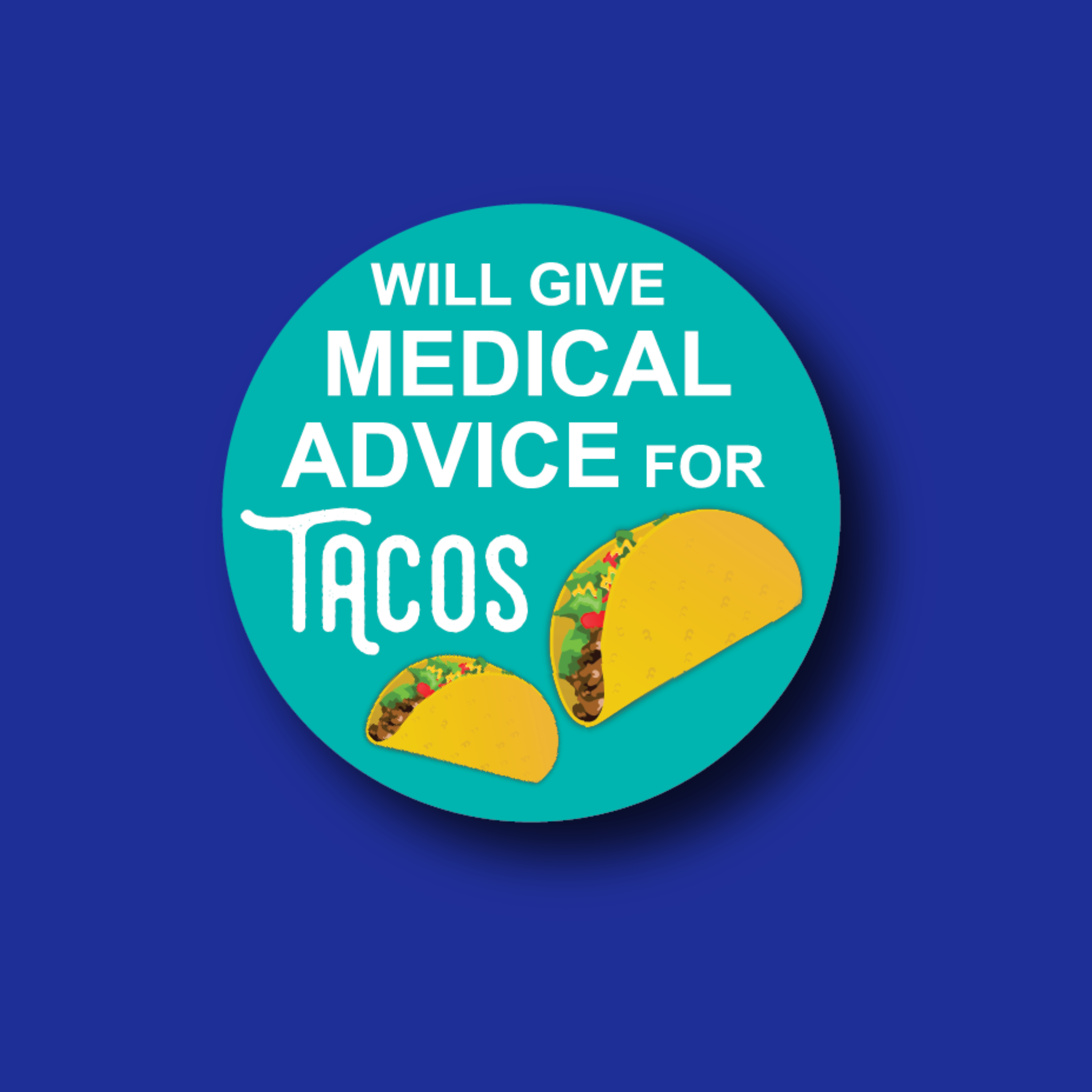 Badge Topper: Will Give Medical Advice for Tacos