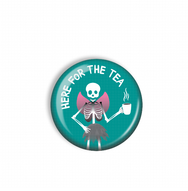 A blue button with a skeleton holding a cup of tea and the text "HERE FOR THE TEA" written on it.