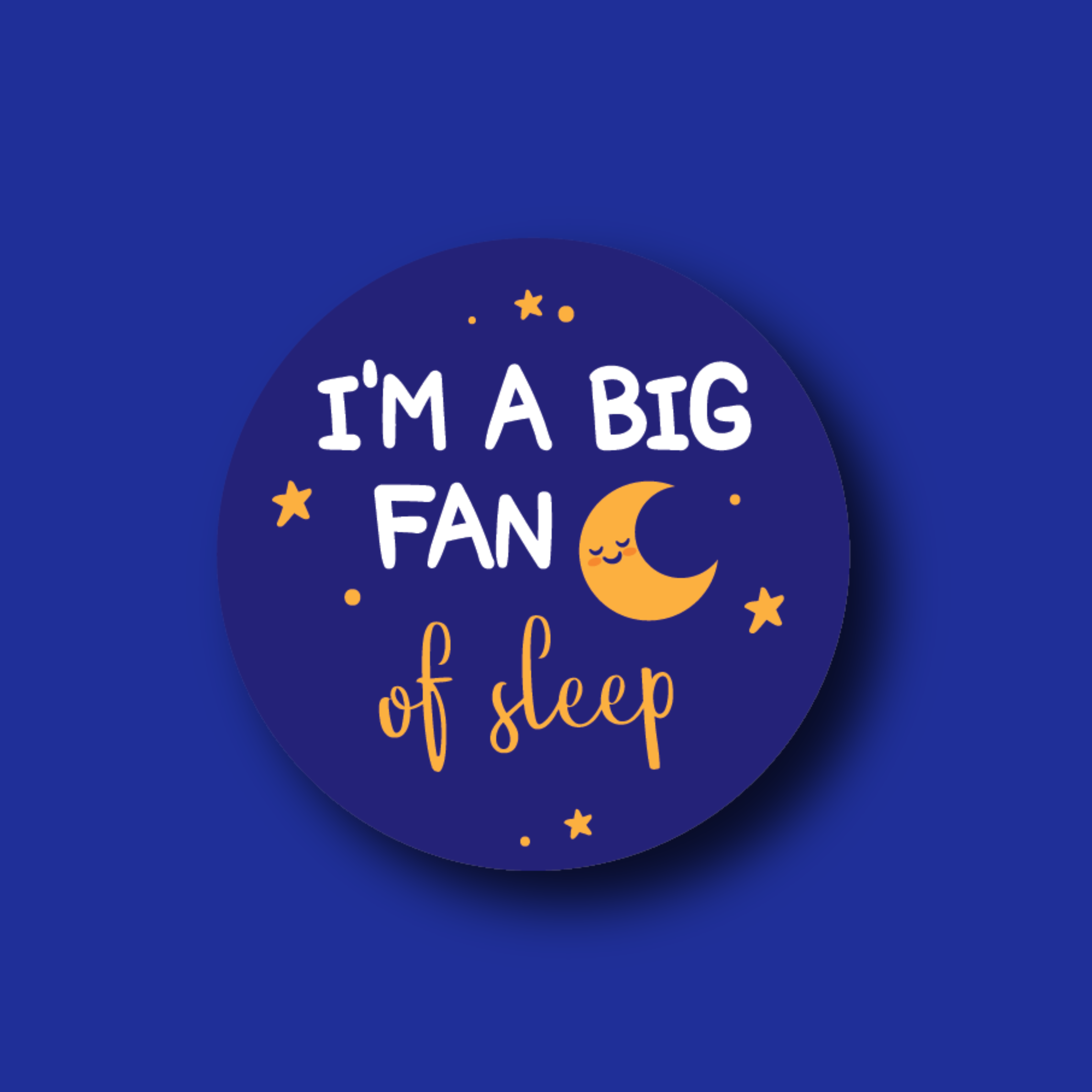 Acrylic Badge Topper: I'm a big fan of sleep