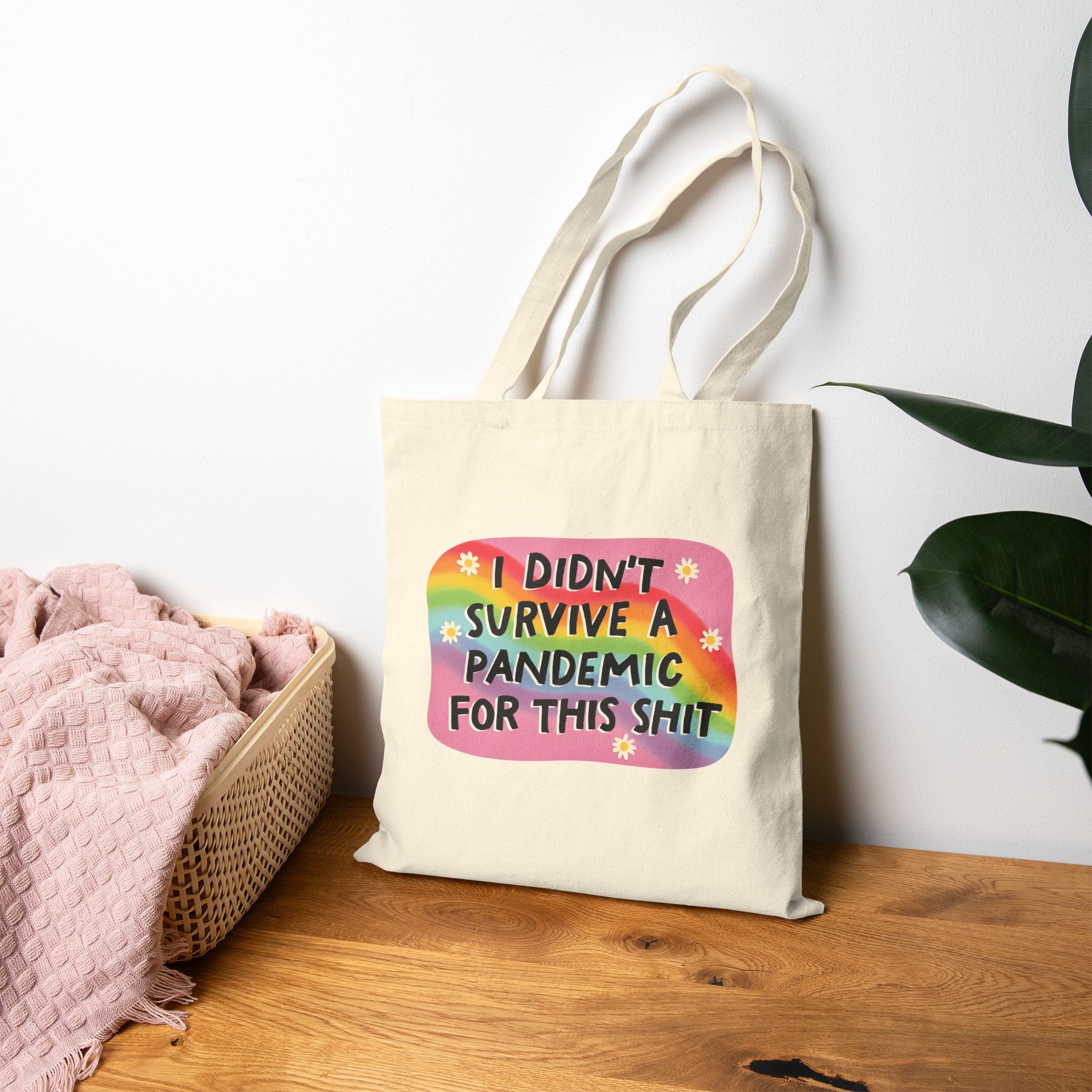 Tote bag: I didn't survive a pandemic for this shit