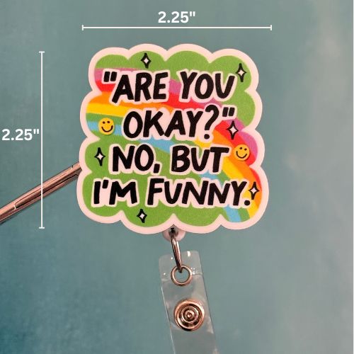 Badge Reel Topper: Are you okay? No, but I'm funny