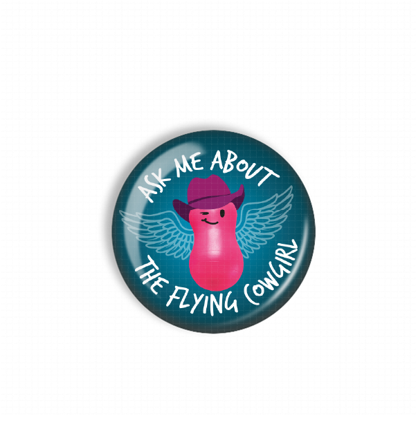 A round button with a cartoon image of a pink cow wearing a cowboy hat and wings, along with the text "Ask me about the flying cowgirl" written around the image.