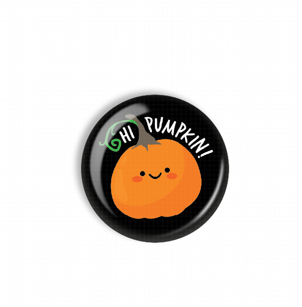 A black button with a cheerful orange pumpkin and the text "Hi Pumpkin!" printed on it.