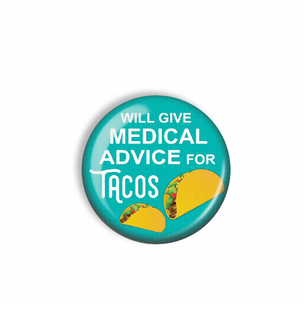 A turquoise button with the text "WILL GIVE MEDICAL ADVICE FOR TACOS" and two images of tacos.