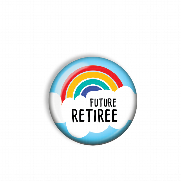A round button with a rainbow graphic and the text "FUTURE RETIREE" on it.