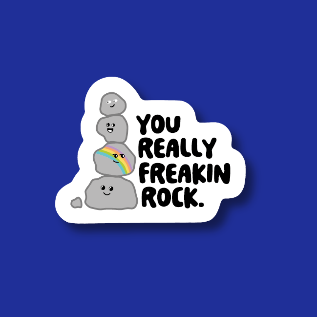 A sticker with a cartoon image of a rock and the text "YOU REALLY FREAKIN ROCK" written on it.