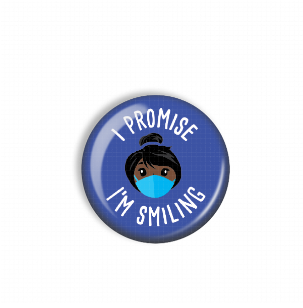 A blue button with a cartoon image of a person wearing a face mask and the text "I PROMISE I'M SMILING" printed on it.