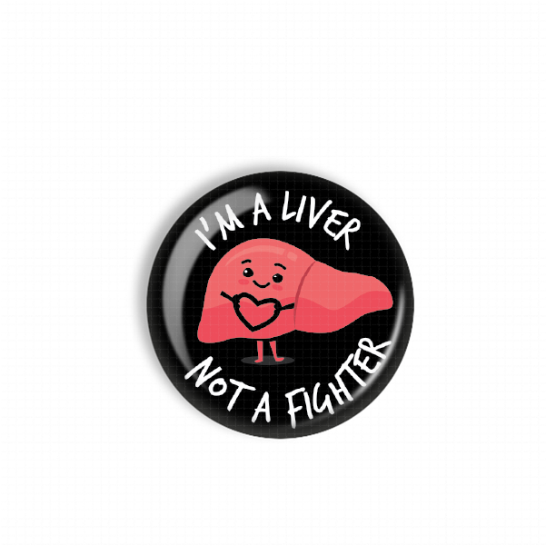A black button with a pink liver character and the text "I'm a LIVER NOT A FIGHTER" printed on it.