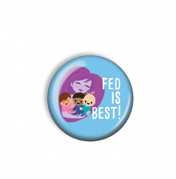 A blue button with a cartoon image of a woman holding a baby and the text "FED IS BEST!"