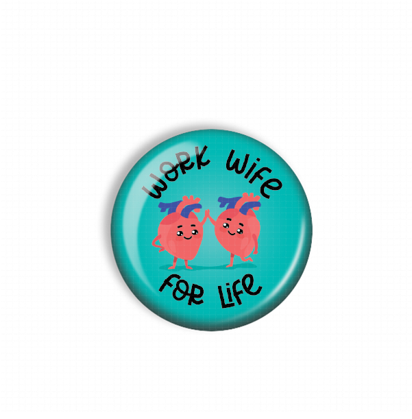 A round button with a teal background and two cartoon hearts. The text around the button reads "WORK WIFE FOR LIFE".