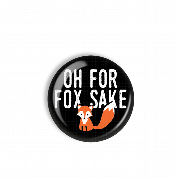 A black button with the text "OH FOR FOX SAKE" and an illustration of a fox.